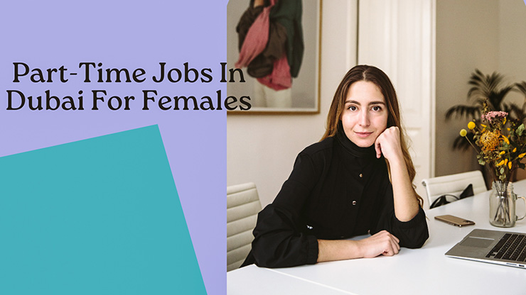 The 7 Best Part Time Jobs In Dubai For Females