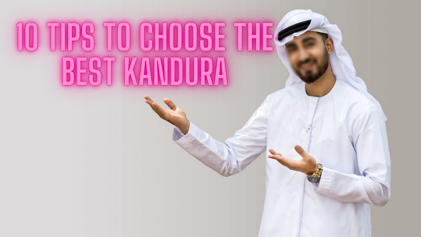 10 Tips To Choose The Best Kandura