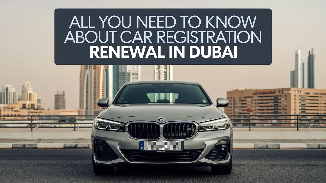 Car Renewal Registration in Dubai: A Step-by-Step Guide