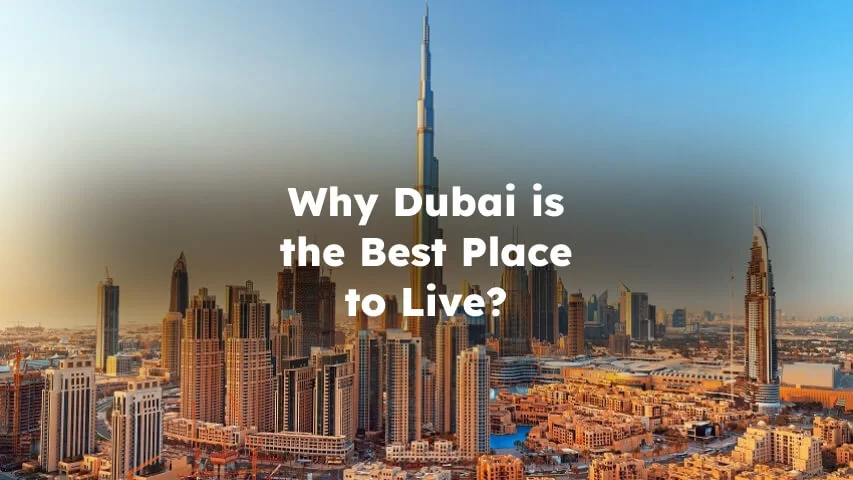 Why Dubai Is The Best Place To Live